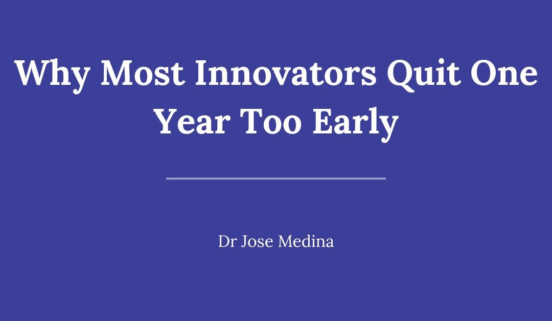 Why Most Innovators Quit One Year Too Early